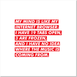 My Mind Is Like My Internet Browser Posters and Art